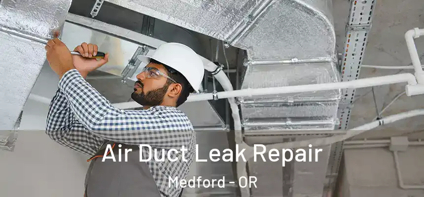Air Duct Leak Repair Medford - OR