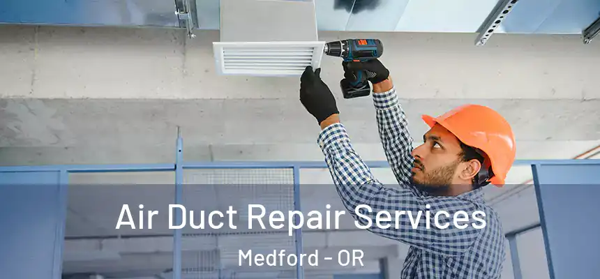 Air Duct Repair Services Medford - OR