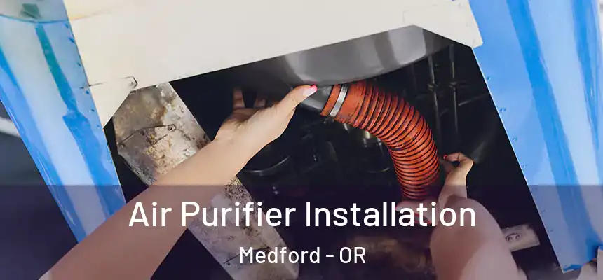  Air Purifier Installation Medford - OR