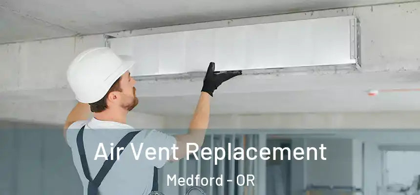 Air Vent Replacement Medford - OR