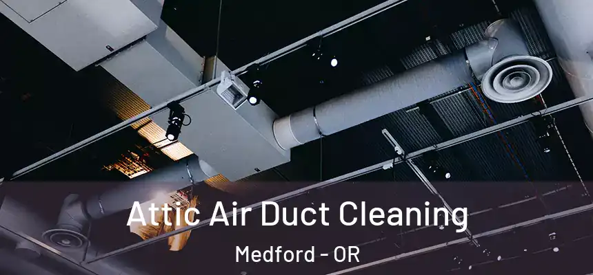  Attic Air Duct Cleaning Medford - OR