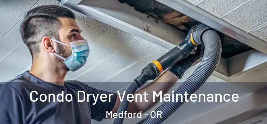 Condo Dryer Vent Maintenance Medford - OR