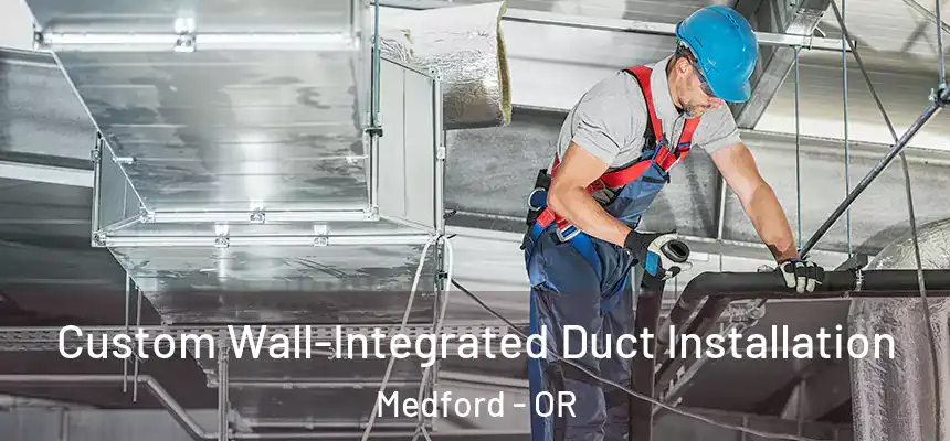 Custom Wall-Integrated Duct Installation Medford - OR