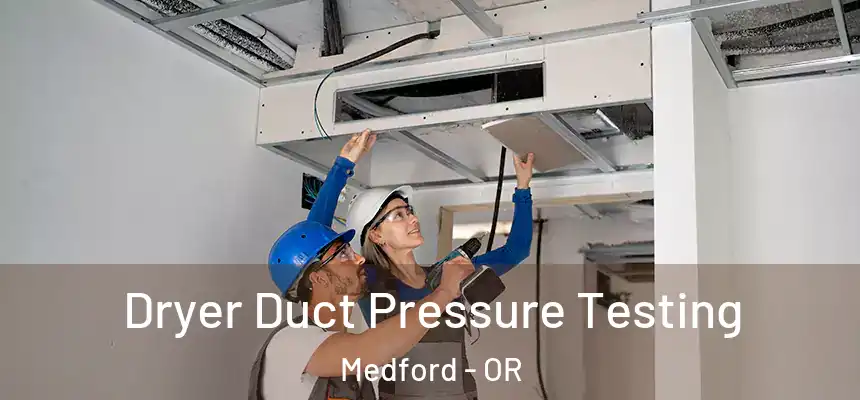 Dryer Duct Pressure Testing Medford - OR