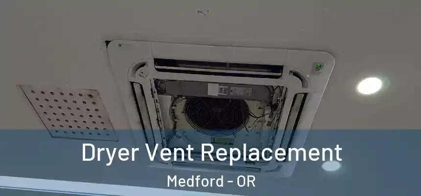  Dryer Vent Replacement Medford - OR