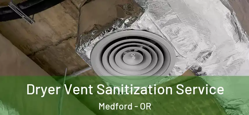Dryer Vent Sanitization Service Medford - OR