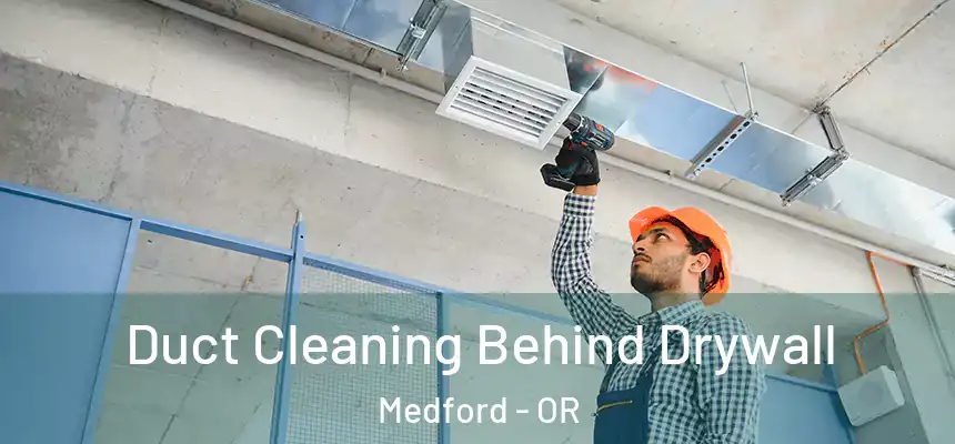 Duct Cleaning Behind Drywall Medford - OR