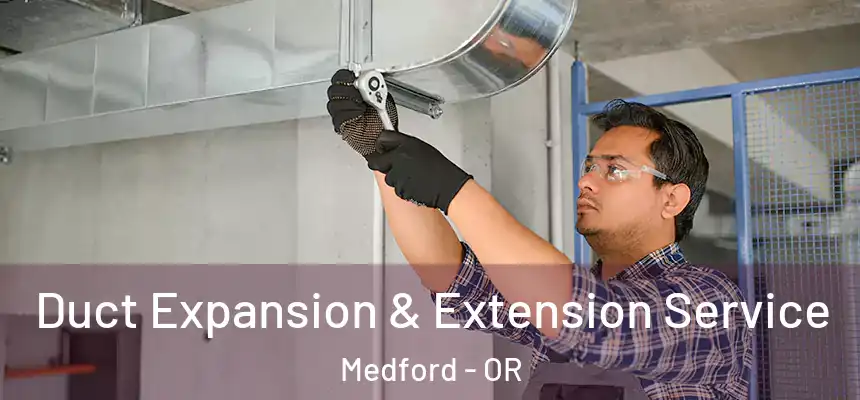 Duct Expansion & Extension Service Medford - OR