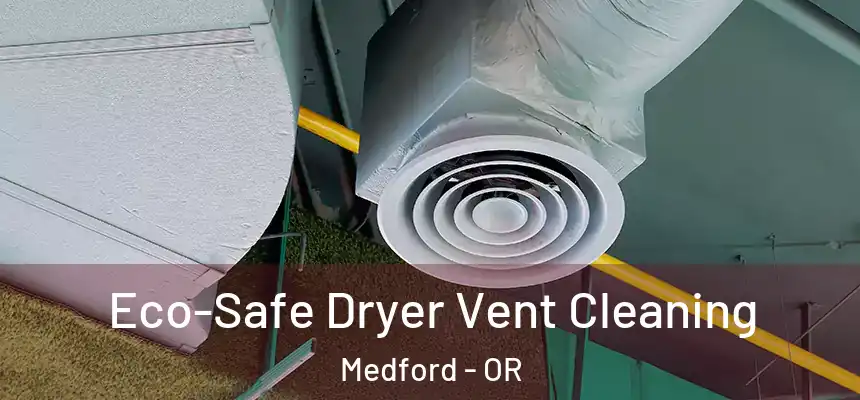 Eco-Safe Dryer Vent Cleaning Medford - OR