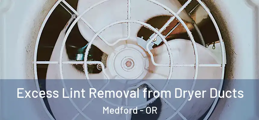 Excess Lint Removal from Dryer Ducts Medford - OR