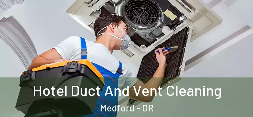 Hotel Duct And Vent Cleaning Medford - OR