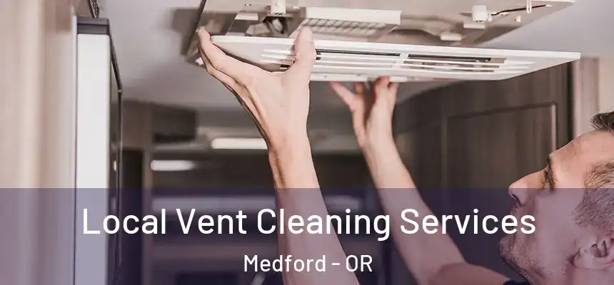 Local Vent Cleaning Services Medford - OR