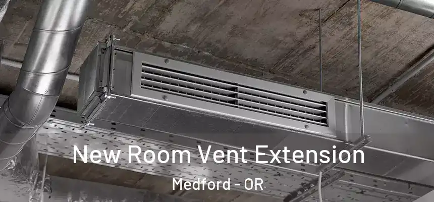 New Room Vent Extension Medford - OR