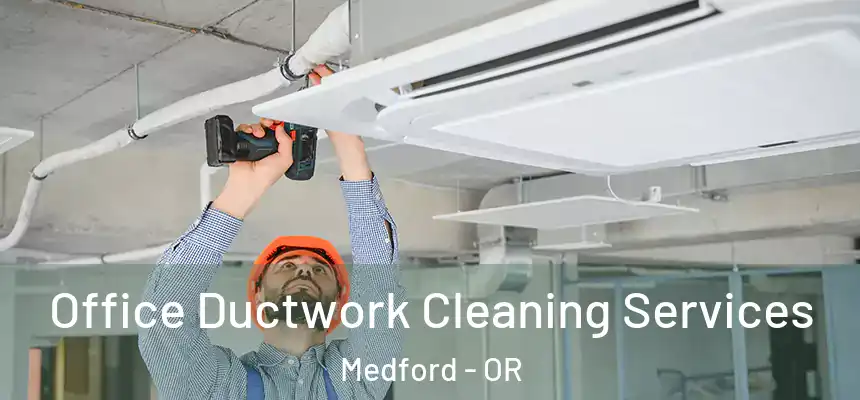 Office Ductwork Cleaning Services Medford - OR