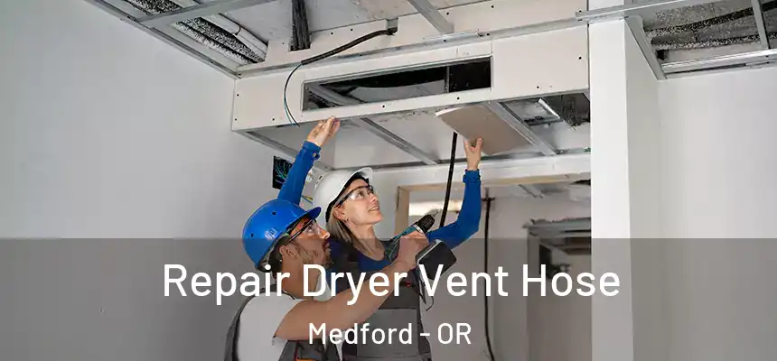 Repair Dryer Vent Hose Medford - OR