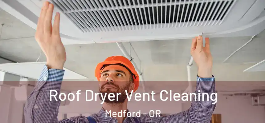 Roof Dryer Vent Cleaning Medford - OR