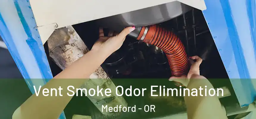 Vent Smoke Odor Elimination Medford - OR